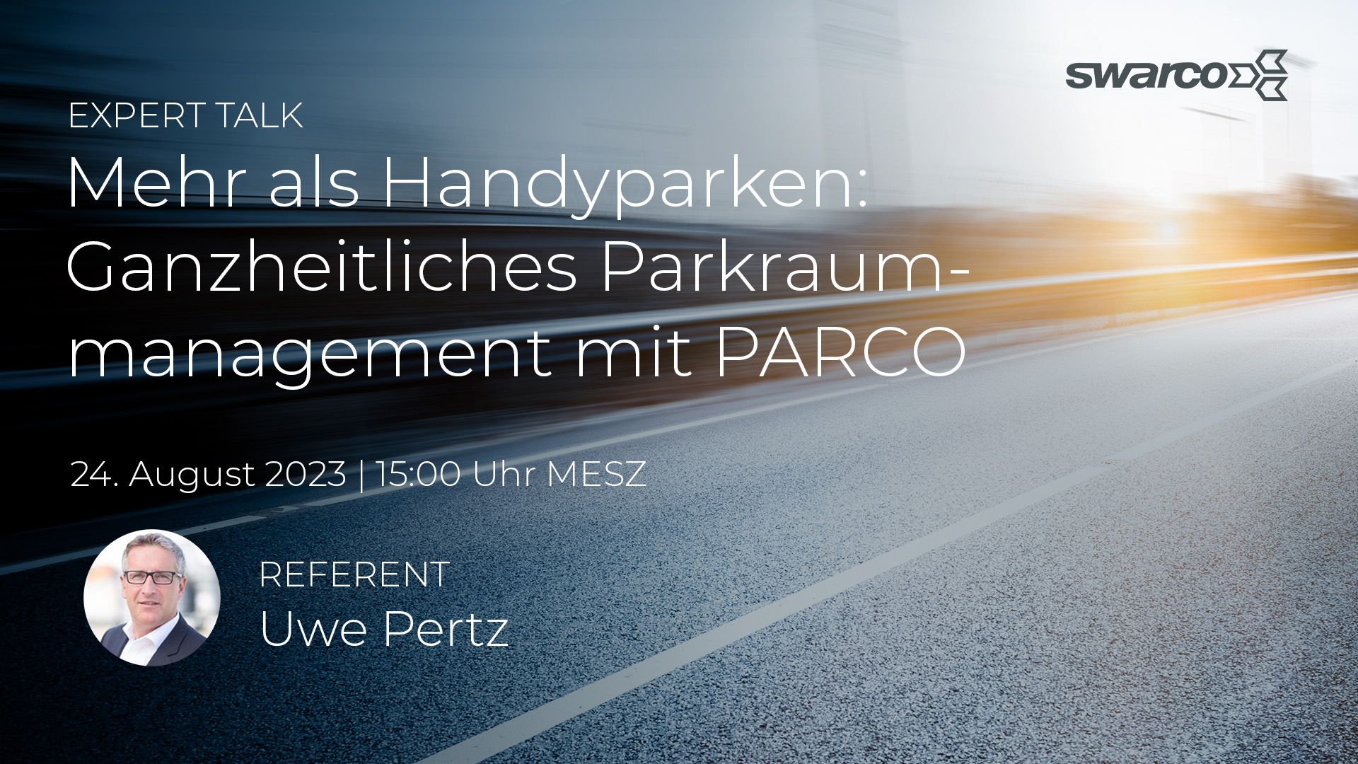SWARCO Expert Talk Ganzheitliches Parkraummanagement Erweiterung dynamischer Parkleitsysteme durch die Mobilitätsapp PARCO SWARCO Expert Talk Ganzheitliches Parkraummanagement Erweiterung dynamischer Parkleitsysteme durch die Mobilitätsapp PARCO