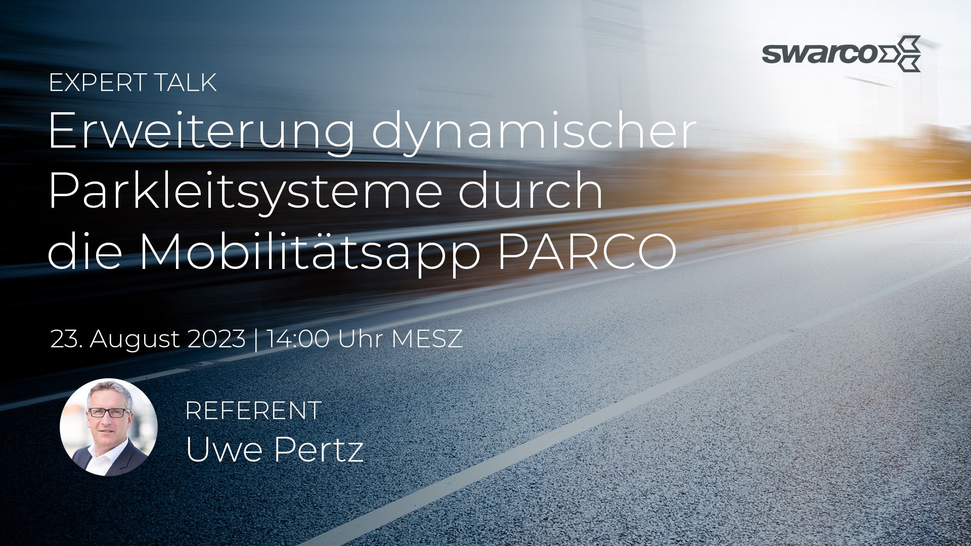SWARCO Expert Talk Ganzheitliches Parkraummanagement Erweiterung dynamischer Parkleitsysteme durch die Mobilitätsapp PARCO SWARCO Expert Talk Ganzheitliches Parkraummanagement Erweiterung dynamischer Parkleitsysteme durch die Mobilitätsapp PARCO
